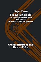 Light from the spirit world: The pilgrimage of Thomas Paine and others to the seventh circle in the spirit world