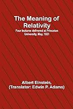 The Meaning of Relativity; Four lectures delivered at Princeton University, May, 1921