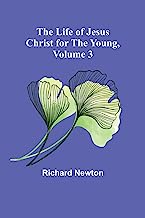 The Life of Jesus Christ for the Young, Volume 3