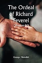 The Ordeal of Richard Feverel (Volume IV)