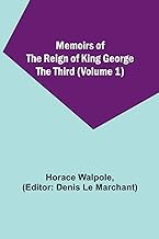 Memoirs of the Reign of King George the Third (Volume 1)