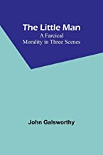 The Little Man: A Farcical Morality in Three Scenes