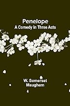 Penelope: A Comedy in Three Acts