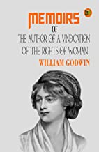 Memoirs of the Author of A Vindication Of The Rights Of Woman