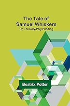 The Tale of Samuel Whiskers; Or, The Roly-Poly Pudding