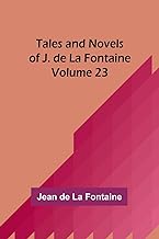Tales and Novels of J. de La Fontaine - Volume 23