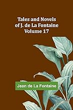 Tales and Novels of J. de La Fontaine - Volume 17