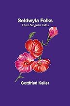 Seldwyla Folks: Three Singular Tales