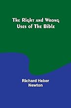 The Right and Wrong Uses of the Bible