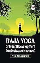 Raja Yoga Or Mental Development (A Series Of Lessons In Raja Yoga)