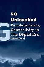 5G Unleashed: Revolutionizing Connectivity in the Digital Era.: Revolutionizing Connectivity in the Digital Era.