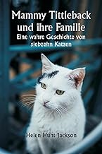 Mammy Tittleback und ihre Familie Eine wahre Geschichte von siebzehn Katzen