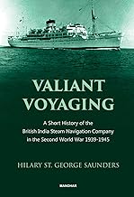 Valiant Voyaging: A Short History of the British India Steam Navigation Company in the Second World War 1939-1945