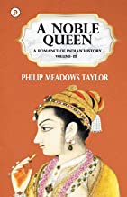 A Noble Queen a Romance of Indian History Vol III