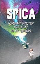 SPICA: A CHILDREN’S FICTION COLLECTION BY KID AUTHORS