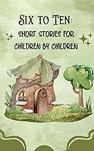 Six to Ten: Short stories for children by children