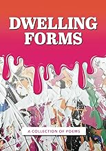 Dwelling Forms: Collection Of Poems