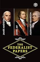 The Federalist Papers: A Collection of Essays Written in Favour of the New Constitution