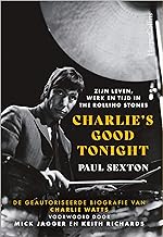 Charlie's good tonight: de geautoriseerde biografie van Charlie Watts: zijn leven, werk en tijd in The Rolling Stones