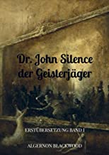 Dr. John Silence der Geisterjäger: Erstübersetzung Band I
