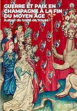 Guerre et paix en Champagne à la fin du Moyen-Âge. Autour du traité de Troyes: Autour du traité de Troyes: 0