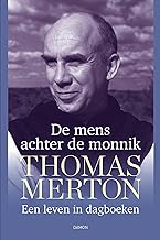 Thomas Merton, De mens achter de monnik: Een leven in dagboeken