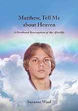 Matthew, Tell Me About Heaven: A Firsthand Description of the Afterlife