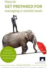 How to Get Prepared for Managing a Remote Team: Lessons Learned in Offshoring and Nearshoring: Volume 2