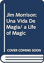 Jim Morrison: Una Vida De Magia/ a Life of Magic