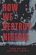 HOW WE DESTROY NIGERIA: PRECEDENCE OF DOOM