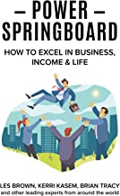 Power Springboard: How To Excel In Business, Income & Life