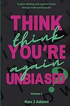 Think You're Unbiased? Think Again: A Fun Journey To Uncovering Your Mind's Blind Spots and Cognitive Biases through Puzzles!