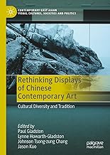 Rethinking Displays of Chinese Contemporary Art: Cultural Diversity and Tradition