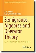 Semigroups, Algebras and Operator Theory: Icsaot 2022, Cusat, India, March 28-31: 436
