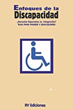 Enfoques de la discapacidad ¿Escuelas especiales vs integración?: Guía para padres y educadores