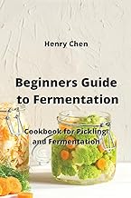 Beginners Guide to Fermentation: Cookbook for Pickling and Fermentation
