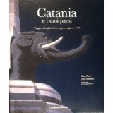 Catania e i suoi paesi : Viaggio tra luoghi, miti, storia,personaggi, arte e fede