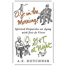 [(O.J. in the Morning, G&T at Night: Spirited Dispatches on Aging with Joie de Vivre )] [Author: A E Hotchner] [Feb-2013]