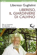 Libereso, il giardiniere di Calvino: Da un incontro di Libereso con Ippolito Pizzetti (green / giardino e paesaggio)