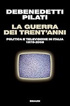 La guerra dei trent'anni: Politica e televisione in Italia 1975-2008 (Einaudi. Passaggi)