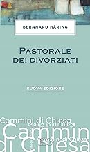 Pastorale dei divorziati: Prefazione di Luigi Lorenzetti. Nuova edizione (Cammini di chiesa)