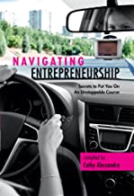Navigating Entrepreneurship : Secrets to Put You On An Unstoppable Course (English Edition)