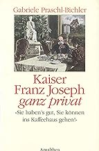 Kaiser Franz Joseph ganz privat: 