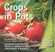 Crops in Pots: Growing Vegetables, Fruits & Herbs in Pots, Containers & Baskets (Green Guides) by Pippa Greenwood (Foreword), Rachelle Strauss (Illustrated, 24 May 2011) Paperback