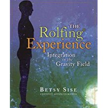 [Rolfing Experience: Integration in the Gravity Field] (By: Betsy Sise) [published: December, 2005]