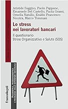 Lo stress nei lavoratori bancari. Il questionario Stress Organizzativo e Salute (SOS): Il questionario Stress Organizzativo e Salute (SOS)