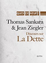 Discours sur la Dette: Discours d'Addis-Abeba, de Thomas Sankara prsent par Jean Ziegler (Quoi de neuf ?) (French Edition)
