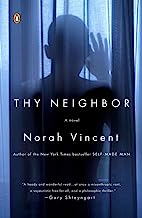 [(Thy Neighbor : A Novel)] [By (author) Norah Vincent] published on (July, 2013)
