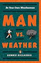 [(Man Vs. Weather : Be Your Own Weatherman)] [By (author) Dennis Diclaudio] published on (March, 2009)