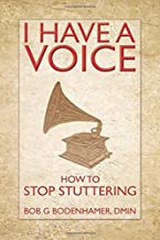 I Have a Voice: How to Stop Stuttering by Bob G. Bodenhamer (2011-07-29)